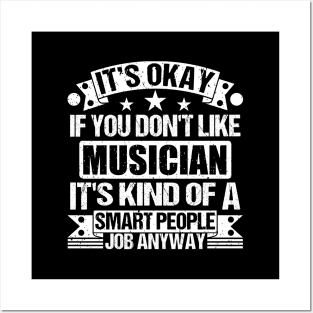 Musician lover It's Okay If You Don't Like Musician It's Kind Of A Smart People job Anyway Posters and Art